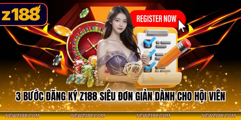 3 bước đăng ký Z188 siêu đơn giản dành cho hội viên