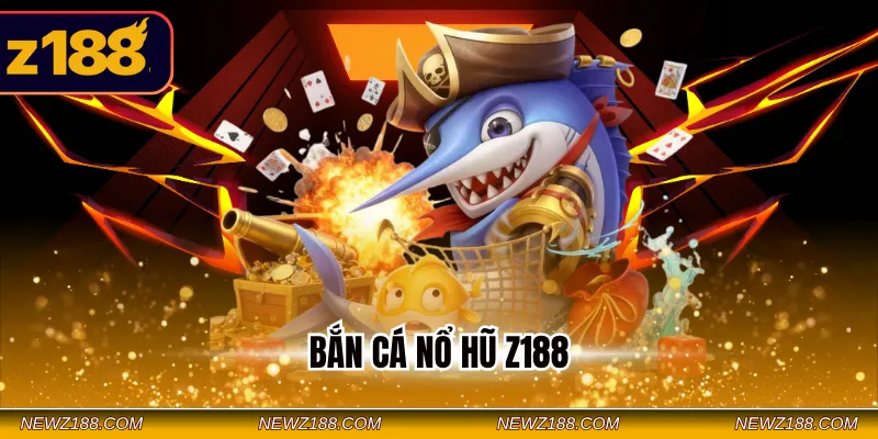 Bắn cá nổ hũ Z188