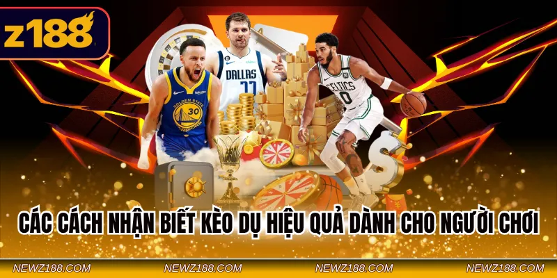 Các cách nhận biết kèo dụ hiệu quả dành cho người chơi