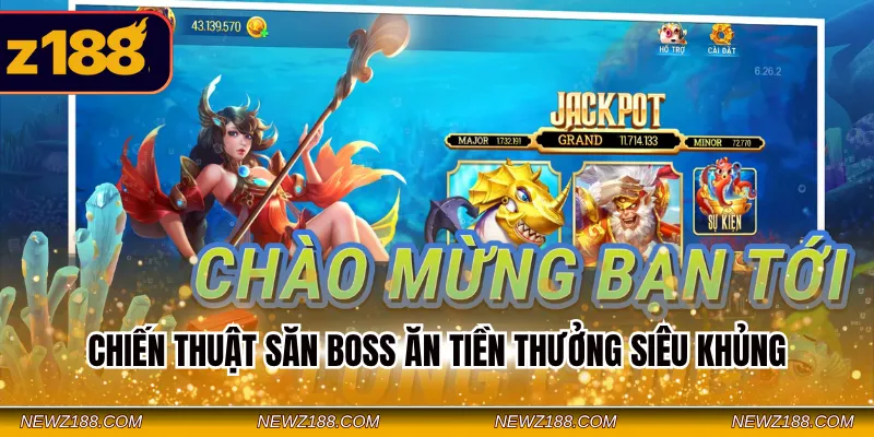 Chiến thuật săn boss ăn tiền thưởng siêu khủng