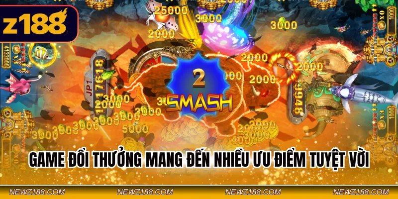 Game đổi thưởng mang đến nhiều ưu điểm tuyệt vời