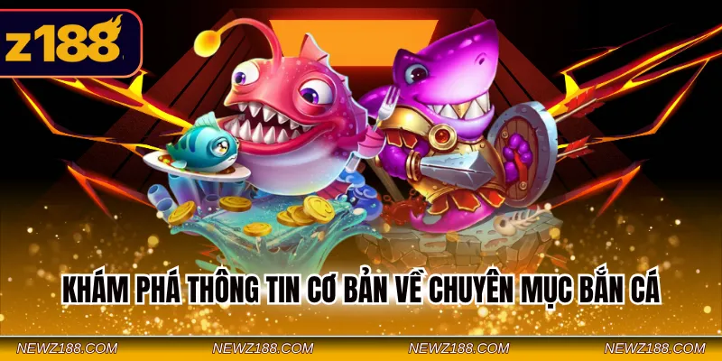 Khám phá thông tin cơ bản về chuyên mục bắn cá