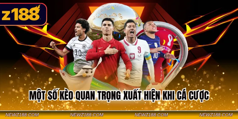 Một số kèo quan trọng xuất hiện khi cá cược