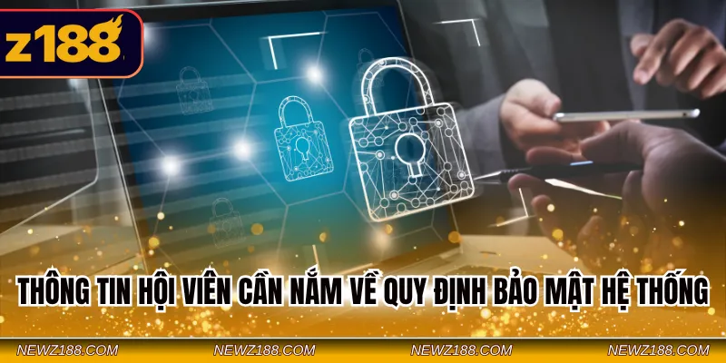 Thông tin hội viên cần nắm về quy định bảo mật hệ thống