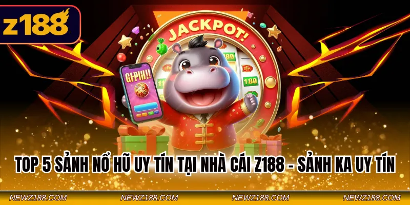 Top 5 sảnh nổ hũ uy tín tại nhà cái Z188 - Sảnh KA uy tín