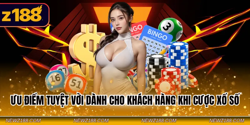 Ưu điểm tuyệt vời dành cho khách hàng khi cược xổ số